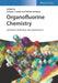 Organofluorine Chemistry: Synthesis, Modeling, and Applications by Editor: Kalman J. Szabo, Editor: Nicklas Selander