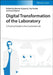 Digital Transformation of the Laboratory: A Practical Guide to the Connected Lab by Editor: Klemen Zupancic, Editor: Tea Pavlek, Editor: Jana Erjavec