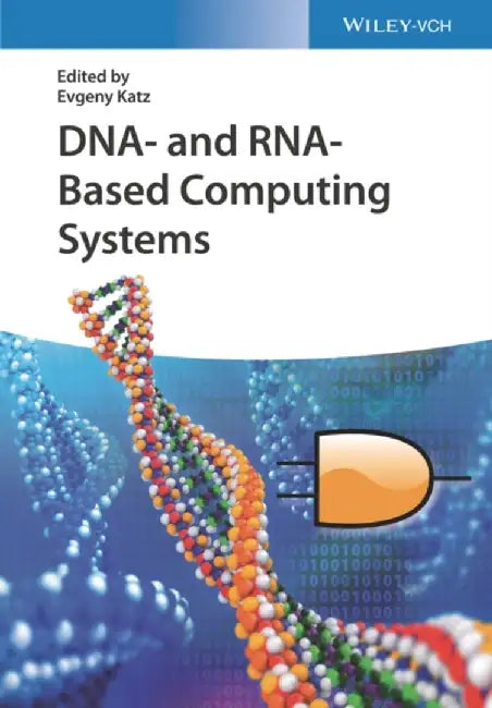 DNA- and RNA-Based Computing Systems by Editor: Evgeny Katz