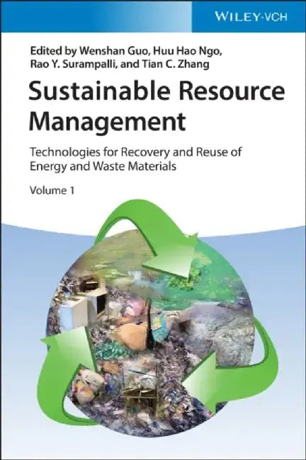 Sustainable Resource Management: Technologies for Recovery and Reuse of Energy and Waste Materials by Editor: Wenshan Guo, Editor: Huu Hao Ngo, Editor: Rao Y. Surampalli, Editor: Tian C. Zhang