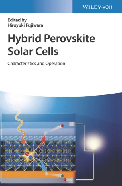 Hybrid Perovskite Solar Cells: Characteristics and Operation by Editor: Hiroyuki Fujiwara