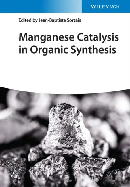 Manganese Catalysis in Organic Synthesis by Jean-Baptiste Sortais