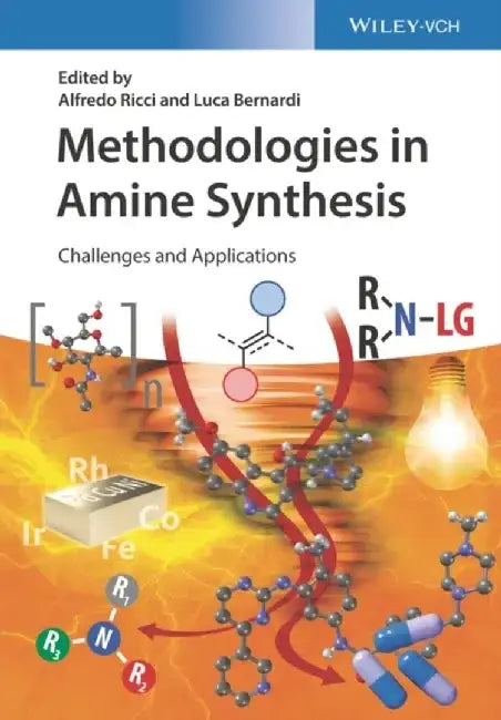 Methodologies in Amine Synthesis: Challenges and Applications by Editor: Alfredo Ricci, Editor: Luca Bernardi