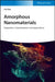 Amorphous Nanomaterials: Preparation, Characterization and Applications by Lin Guo