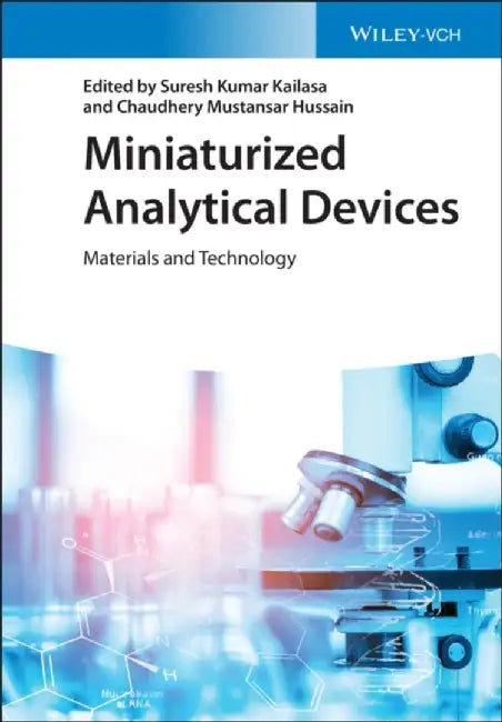 Miniaturized Analytical Devices: Materials and Technology by Editor: Suresh Kumar Kailasa, Editor: Chaudhery Mustansar Hussain