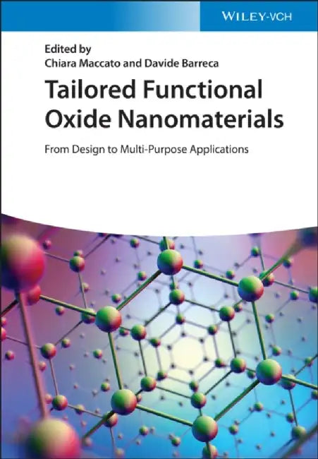 Tailored Functional Oxide Nanomaterials: From Design to Multi-Purpose Applications by Editor: Chiara Maccato, Editor: Davide Barreca
