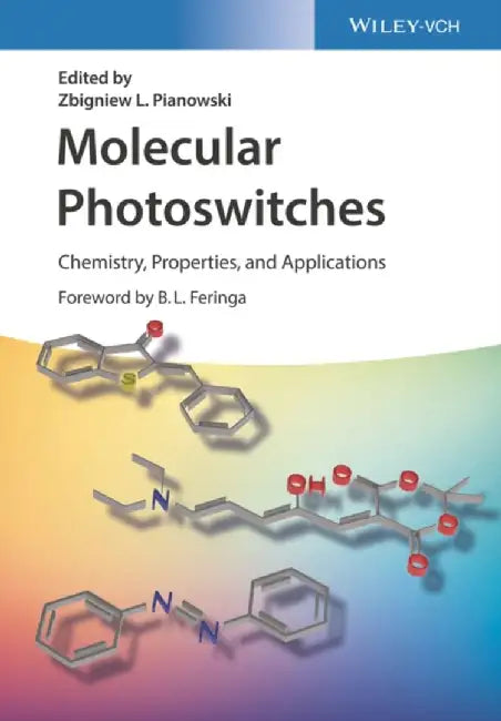 Molecular Photoswitches: Chemistry, Properties, and Applications, 2 Volume Set by Editor: Zbigniew L. Pianowski, Foreword by: Ben L. Feringa