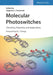 Molecular Photoswitches: Chemistry, Properties, and Applications, 2 Volume Set by Editor: Zbigniew L. Pianowski, Foreword by: Ben L. Feringa