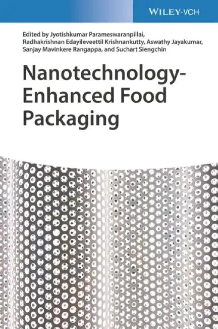 Nanotechnology-Enhanced Food Packaging by Editor: Jyotishkumar Parameswaranpillai, Editor: Radhakrishnan Edayileveettil Krishnankutty, Editor: Aswathy Jayakumar, Editor: Sanjay Mavinkere Rangappa, Editor: Suchart Siengchin