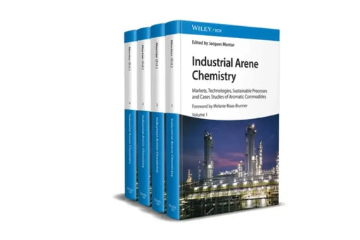 Industrial Arene Chemistry: Markets, Technologies, Sustainable Processes and Cases Studies of Aromatic Commodities, 4 Volume Set by Editor: Jacques Mortier