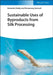Sustainable Uses of Byproducts from Silk Processing by Narendra Reddy, Pornanong Aramwit