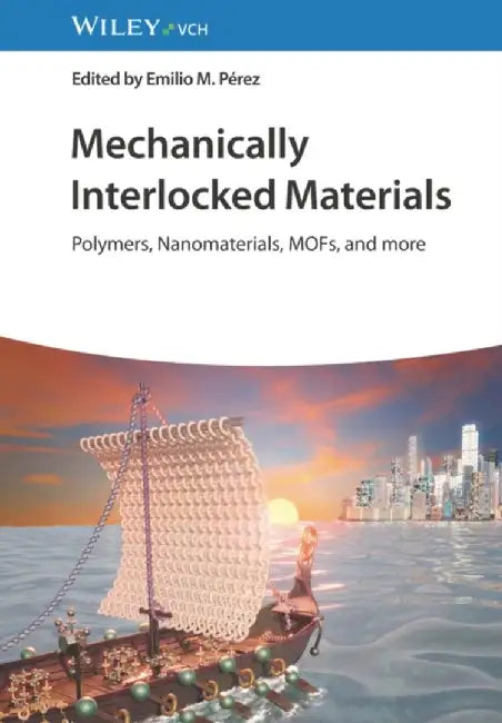 Mechanically Interlocked Materials: Polymers, Nanomaterials, MOFs, and more by Editor: Emilio M. P&eacute;rez