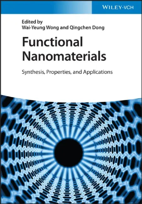 Functional Nanomaterials: Synthesis, Properties, and Applications by Wai-Yeung Wong