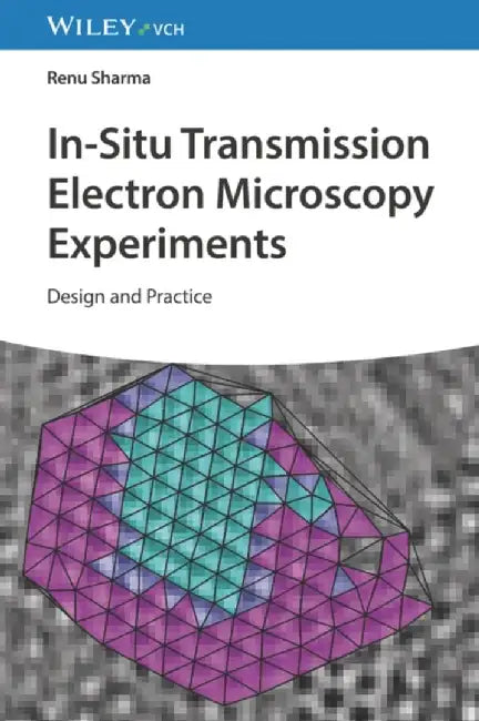 In Situ Transmission Electron Microscopy: Experimental Design and Practice by Khalid Hattar