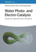 Water Photo- and Electro-Catalysis: Mechanisms, Materials, Devices, and Systems by Editor: Shaohua Shen, Editor: Shuangyin Wang