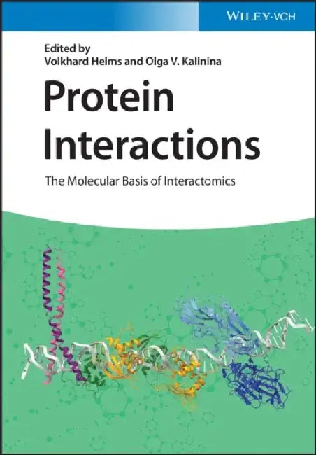 Protein Interactions: The Molecular Basis of Interactomics by Editor: Volkhard Helms, Editor: Olga V. Kalinina