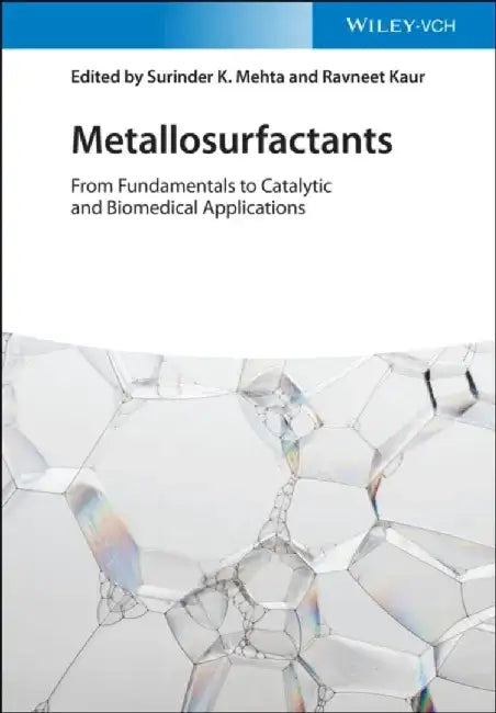 Metallosurfactants: From Fundamentals to Catalytic and Biomedical Applications by Editor: Surinder K. Mehta, Editor: Ravneet Kaur