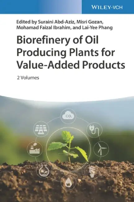 Biorefinery of Oil Producing Plants for Value-Added Products by Editor: Suraini Abd-Aziz, Editor: Misri Gozan, Editor: Mohamad Faizal Ibrahim, Editor: Lai-Yee Phang