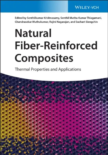 Natural Fiber-Reinforced Composites: Thermal Properties and Applications by Editor: Senthilkumar Krishnasamy, Editor: Senthil Muthu Kumar Thiagamani, Editor: Chandrasekar Muthukumar, Editor: Rajini Nagarajan, Editor: Suchart Siengchin