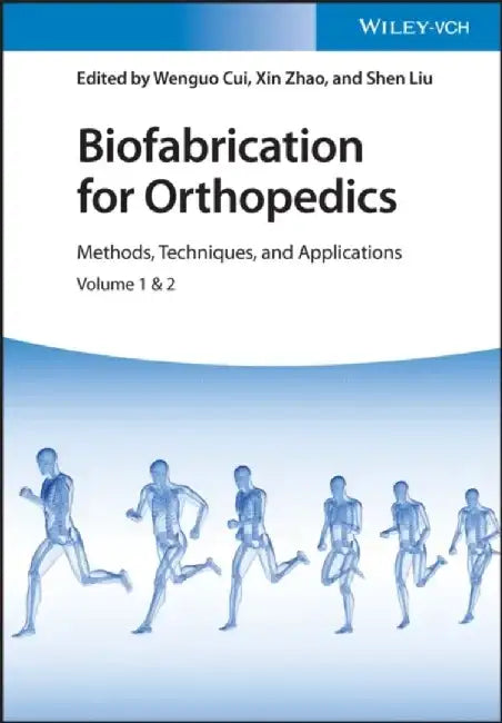 Biofabrication for Orthopedics: Methods, Techniques and Applications, 2 Volumes by Editor: Wenguo Cui, Editor: Xin Zhao, Editor: Shen Liu (Huazhong University of Science and Technology, Wuhan, Hubei, China)