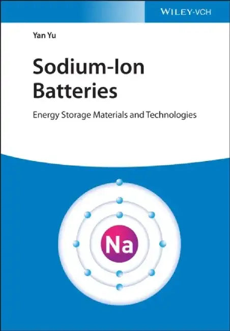 Sodium-Ion Batteries: Energy Storage Materials and Technologies by Yan Yu