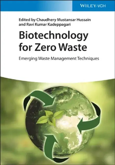 Biotechnology for Zero Waste: Emerging Waste Management Techniques by Editor: Chaudhery Mustansar Hussain, Editor: Ravi Kumar Kadeppagari