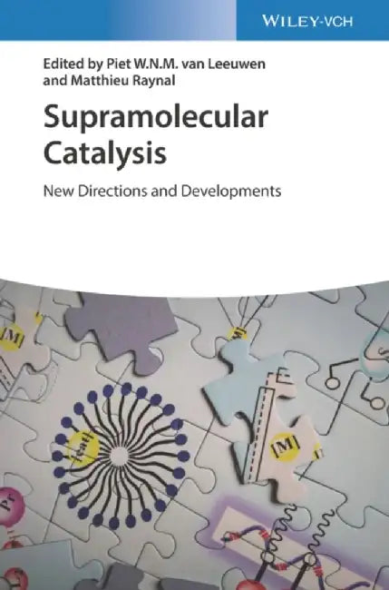 Supramolecular Catalysis: New Directions and Developments by Editor: Piet W.N.M. van Leeuwen, Editor: Matthieu Raynal