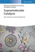 Supramolecular Catalysis: New Directions and Developments by Editor: Piet W.N.M. van Leeuwen, Editor: Matthieu Raynal