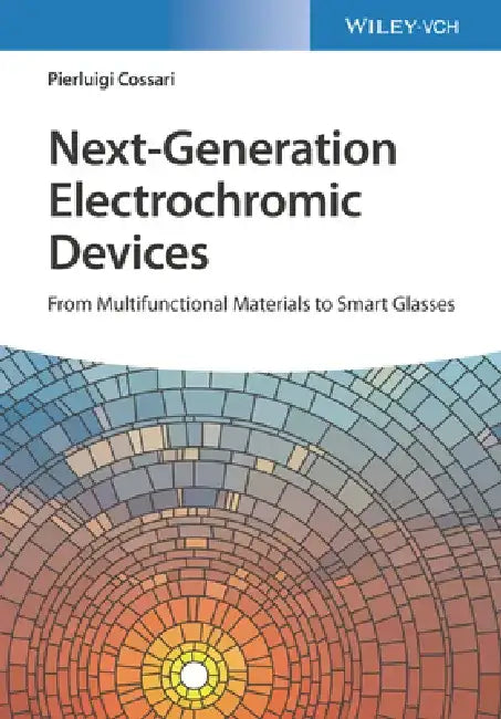 Next-Generation Electrochromic Devices: From Multifunctional Materials to Smart Glasses by Pierluigi Cossari