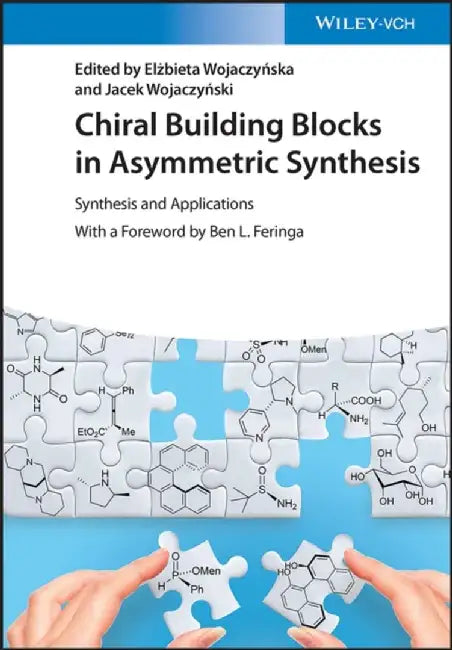 Chiral Building Blocks in Asymmetric Synthesis: Synthesis and Applications by Editor: Elzbieta Wojaczynska, Editor: Jacek Wojaczynski