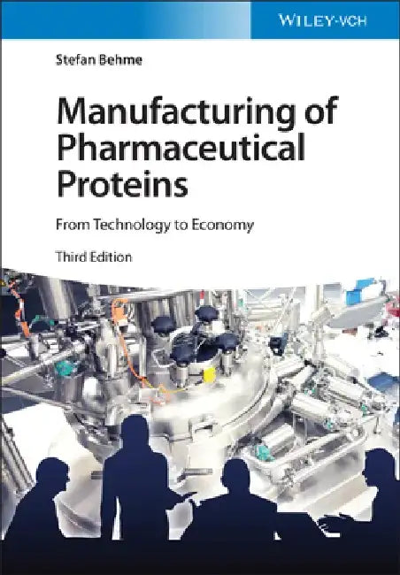 Manufacturing of Pharmaceutical Proteins: From Technology to Economy by Stefan Behme