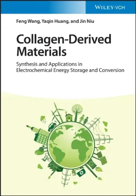 Collagen-Derived Materials: Synthesis and Applications in Electrochemical Energy Storage and Conversion by Feng Wang, Yaqin Huang, Jin Niu