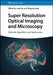Super Resolution Optical Imaging and Microscopy: Methods, Algorithms and Applications by Junle Qu