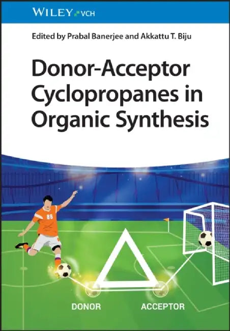 Donor-Acceptor Cyclopropanes in Organic Synthesis by Editor: Prabal Banerjee, Editor: Akkattu T. Biju