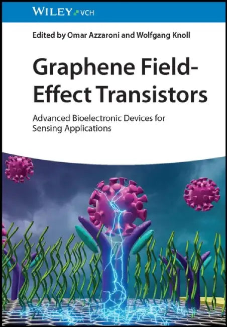 Graphene Field-Effect Transistors: Advanced Bioelectronic Devices for Sensing Applications by Wolfgang Knoll
