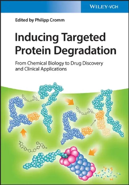 Inducing Targeted Protein Degradation: From Chemical Biology to Drug Discovery and Clinical Applications by Philipp Cromm