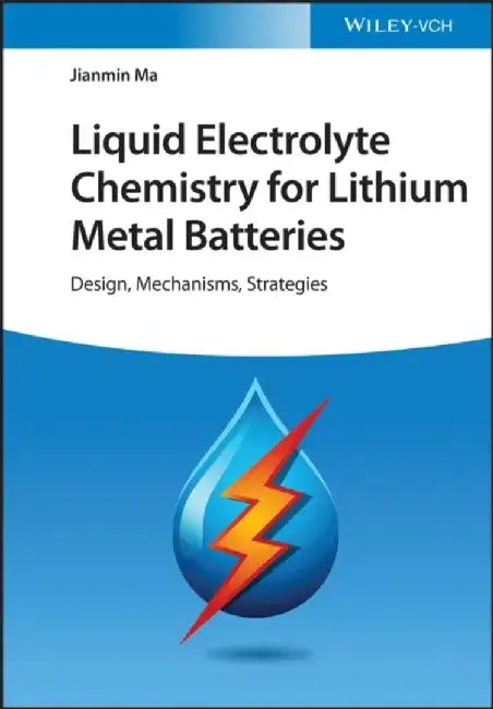 Liquid Electrolyte Chemistry for Lithium Metal Batteries: Design, Mechanisms, Strategies by Jianmin Ma