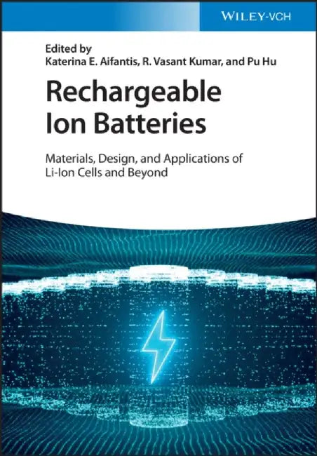 Rechargeable Ion Batteries: Materials, Design and Applications of Li-Ion Cells and Beyond by Katerina E. Aifantis