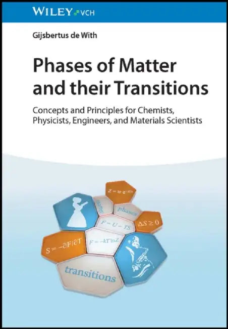 Phases of Matter and Their Transitions: Concepts and Principles for Chemists, Physicists, Engineers, and Materials Scientists by Gijsbertus de with