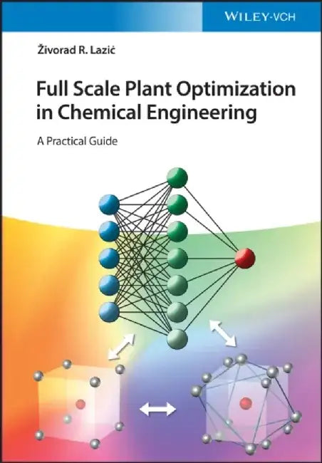 Full Scale Plant Optimization in Chemical Engineering: A Practical Guide by Zivorad R. Lazic
