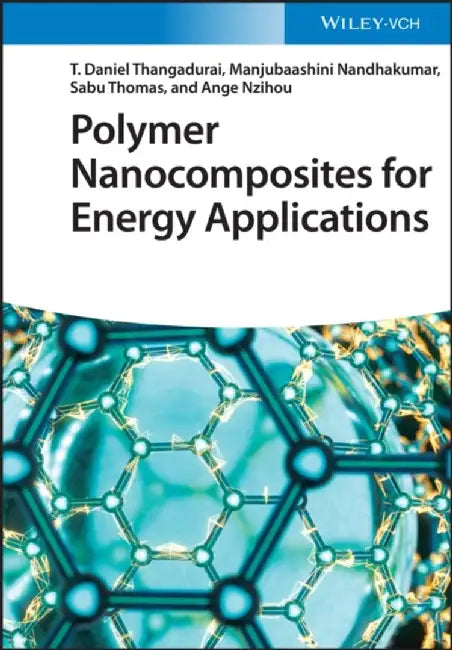 Polymer Nanocomposites for Energy Applications by T. Daniel Thangadurai, Manjubaashini Nandhakumar, Sabu Thomas (Mahatma Gandhi University, Kerala, India), Ange Nzihou (Universite de Toulouse, France)