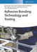 Adhesive Bonsing Technology and Testing by Lucas Filipe Martins Da Silva
