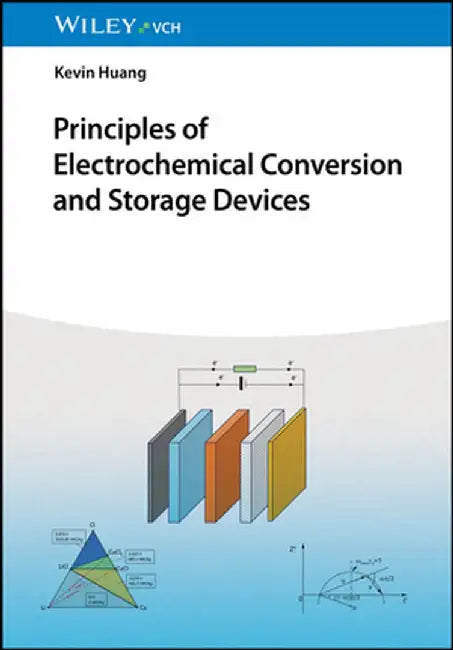 Principles of Electrochemical Conversion and Storage Devices by Kevin Huang