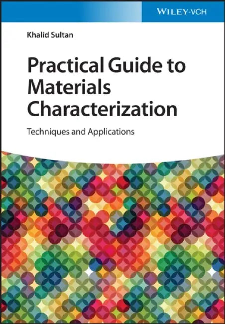 Practical Guide to Materials Characterization: Techniques and Applications by Khalid Sultan