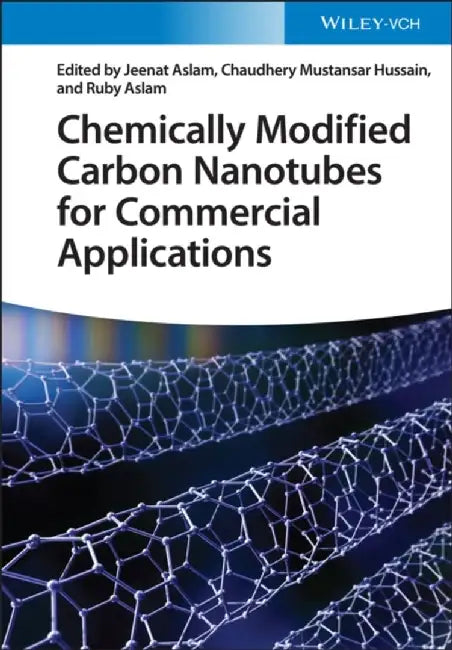 Chemically Modified Carbon Nanotubes for Commercial Applications by Editor: Jeenat Aslam, Editor: Chaudhery Mustansar Hussain, Editor: Ruby Aslam