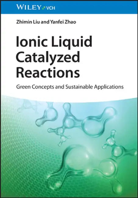 Ionic Liquid Catalyzed Reactions: Green Concepts and Sustainable Applications by Zhimin Liu