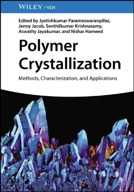 Polymer Crystallization: Methods, Characterization and Applications by Jyotishkumar Parameswaranpillai