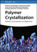Polymer Crystallization: Methods, Characterization and Applications by Jyotishkumar Parameswaranpillai