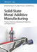 Solid-State Metal Additive Manufacturing: Physics, Processes, Mechanical Properties, and Applications by Hang Z. Yu