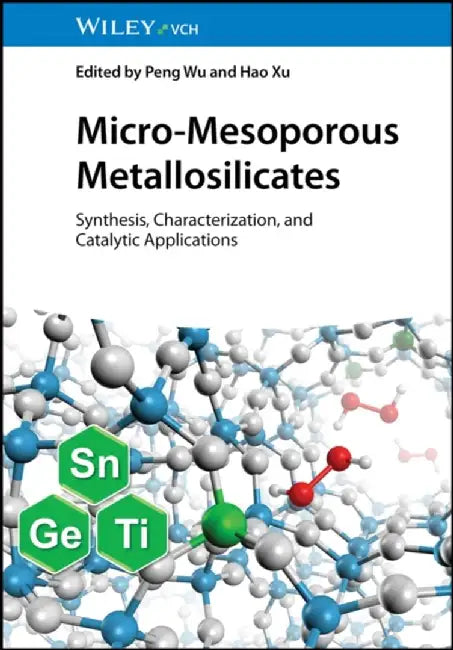 Micro-Mesoporous Metallosilicates: Synthesis, Characterization, and Catalytic Applications by Editor: Peng Wu, Editor: Hao Xu
